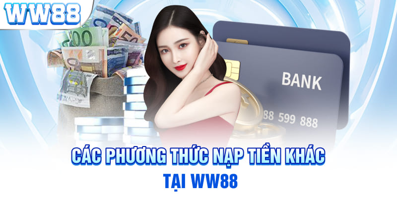 Các phương thức nạp tiền khác tại WW88