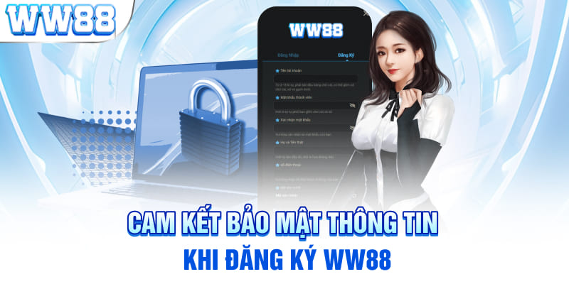 Cam kết bảo mật thông tin khi đăng ký WW88