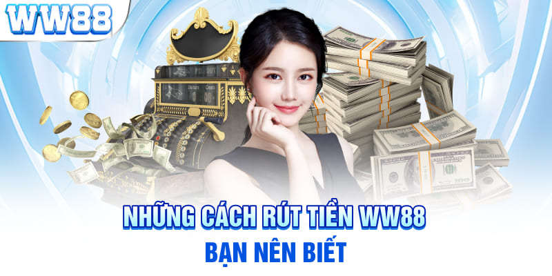 Những cách rút tiền WW88 bạn nên biết